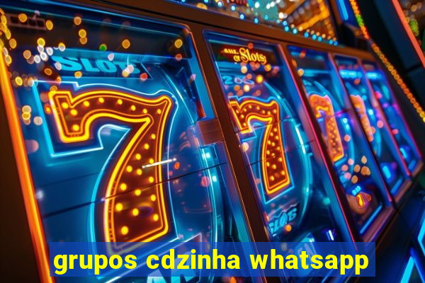 grupos cdzinha whatsapp